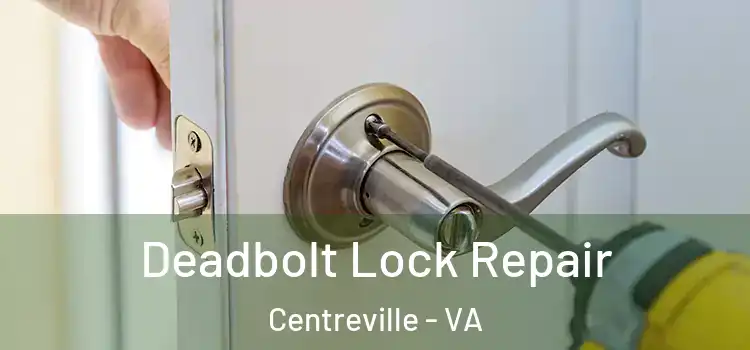 Deadbolt Lock Repair Centreville - VA