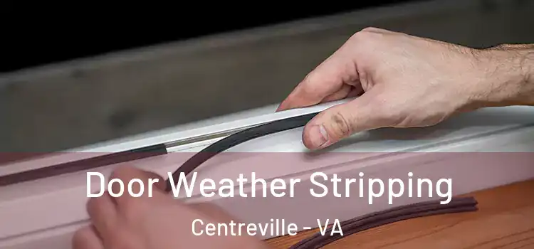  Door Weather Stripping Centreville - VA